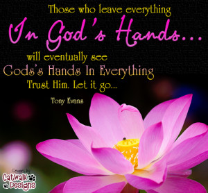 ... who leave everything In God's Hands... will eventually see God's Hands