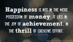 Happiness-is-not-in-the-mere-possession-of-money-it-lies-in-the-joy-of ...