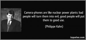 are like nuclear power plants: bad people will turn them into evil ...