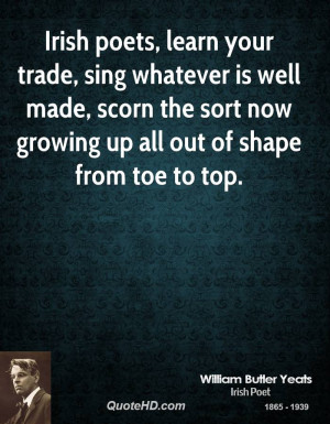 Irish poets, learn your trade, sing whatever is well made, scorn the ...