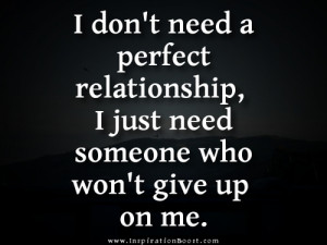 ... -relationship-i-just-need-someone-who-wont-give-up-on-me-love-quote