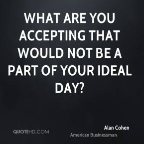Alan Cohen - What are you accepting that would not be a part of your ...