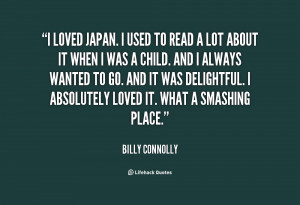 loved Japan. I used to read a lot about it when I was a child. And I ...