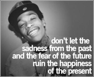 wiz khalifa quotes about the past | that life is giving us instead of ...