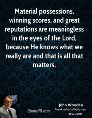 Material possessions, winning scores, and great reputations are ...