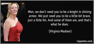 Men, we don't need you to be a knight in shining armor. We just need ...