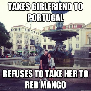 Takes girlfriend to portugal refuses to take her to red mango