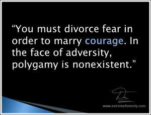 ... marry courage. In the face of adversity, polygamy is nonexistent
