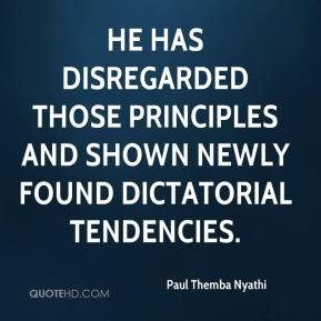 He has disregarded those principles and shown newly found dictatorial ...