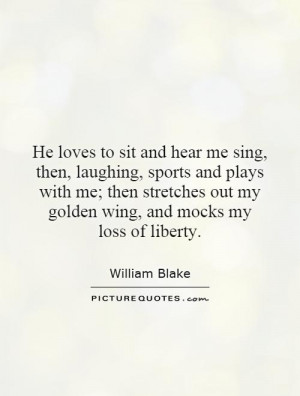 ... out my golden wing, and mocks my loss of liberty. Picture Quote #1