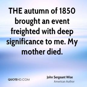 ... an event freighted with deep significance to me. My mother died