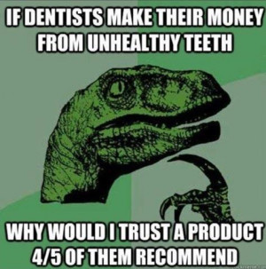... money from unhealthy teeth if dentists make their money from unhealthy