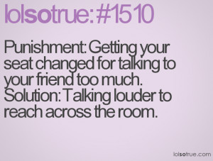 Punishment: Getting your seat changed for talking to your friend too ...
