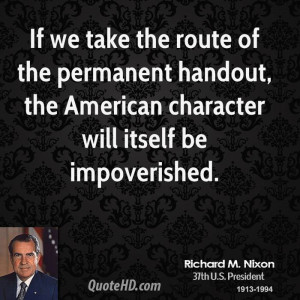 If we take the route of the permanent handout, the American character ...