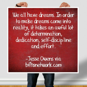 ... determination, dedication, self-discipline and effort. -Jesse Owens