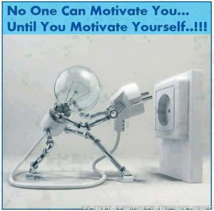 think self motivation is best always. I always do when I have done ...