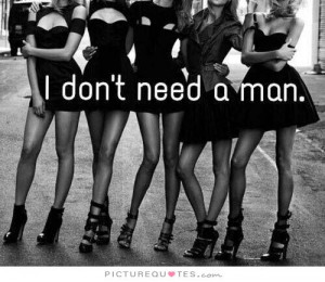 Dont Need A Man Quotes