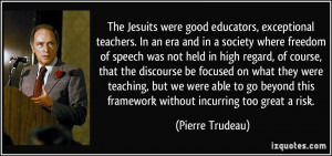 The Jesuits were good educators, exceptional teachers. In an era and ...