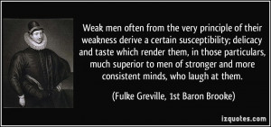Weak men often from the very principle of their weakness derive a ...