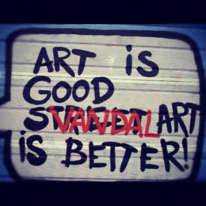 art is good. vandal art is better, graffiti, #GetSome, quotes ...