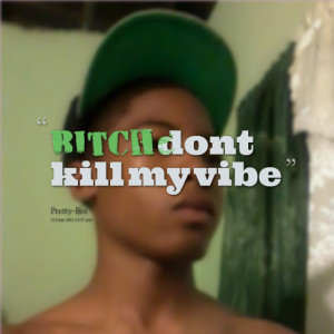 Quotes Picture: beeeeeep dont kill my vibe