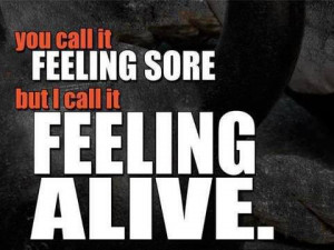 ... Things #1121: You call it feeling sore but I call it feeling alive