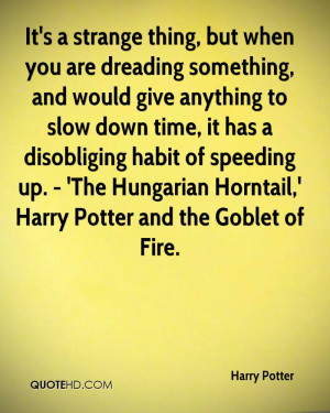 It's a strange thing, but when you are dreading something, and would ...