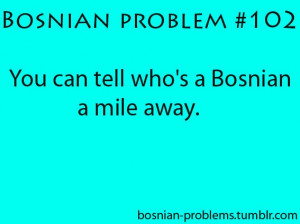 it s so funny bosnians call themselves stupid like when they do ...