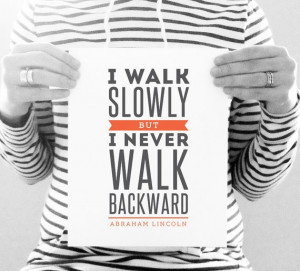 walk slowly but I never walk backward