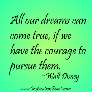 Walt Disney Quote: All our dreams can come true, if we have the ...