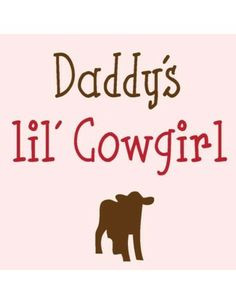 cowgirl quotes | Daddy's lil' Cowgirl