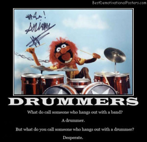 Drummers – What do call someone who hangs out with a band? A drummer ...