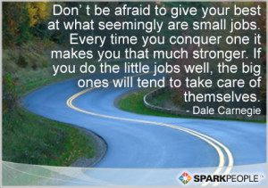 be afraid to give your best at what seemingly are small jobs. Every ...