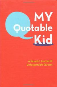 ... Quotable Kid: A Parents' Journal of Unforgettable Quotes (Paperback