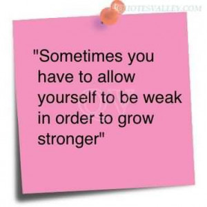 Sometimes You Have To Allow Yourself To Be Weak