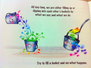 Everyone carries an invisible bucket. Remember this always . It might ...