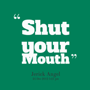 Quotes Picture Shut Your Mouth