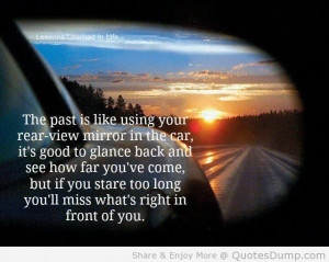 The Past Is Like Using Your Rear View Mirror In The Car