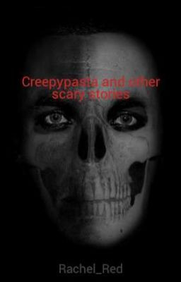 Creepypasta and other scary stories