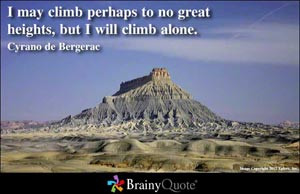 may climb perhaps to no great heights, but I will climb alone.
