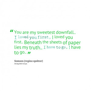 Quotes Picture: you are my sweetest downfall i loved you first, i ...