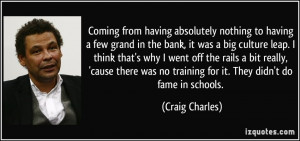 nothing to having a few grand in the bank, it was a big culture leap ...