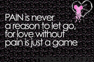 ... is full of hurdles and pain so enjoy this with the pain in love quotes