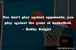 ... don't play against opponents, you play against the game of basketball