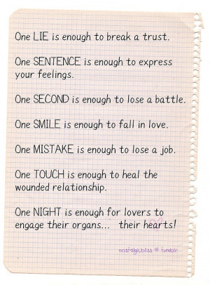 One lie is enough to break a trust. one sentence is enough to express ...