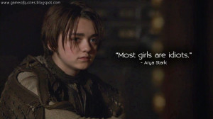 Most girls are idiots. Arya Stark Quotes, Game of Thrones Quotes