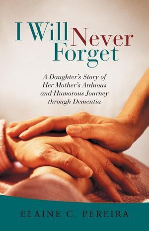 Will Never Forget: A Daughter's Story of Her Mother's Arduous and ...