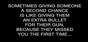 ... extra bullet for their gun, because they missed you the first time
