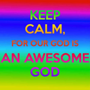 Keep Calm For Our God Awesome
