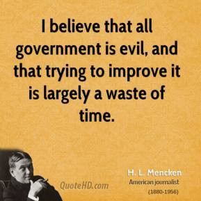 mencken-writer-i-believe-that-all-government-is-evil-and-that.jpg